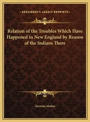 Rozprávanie o problémoch, ktoré sa stali v Novom Anglicku z dôvodu tamojších Indiánov - Relation of the Troubles Which Have Happened in New England by Reason of the Indians There