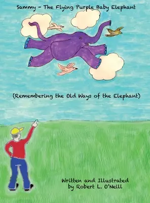 Sammy, lietajúce fialové sloníča: Sloníča: Spomienka na staré zvyky - Sammy The Flying Purple Baby Elephant: Remembering the Old Ways of the Elephant