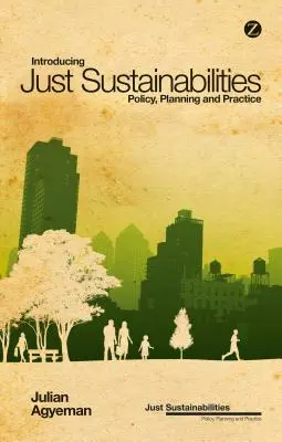 Zavedenie spravodlivej udržateľnosti: Politika, plánovanie a prax - Introducing Just Sustainabilities: Policy, Planning, and Practice