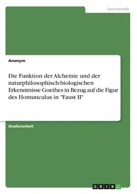 Funkcia alchýmie a Goetheho prírodno-filozoficko-biologické poznatky vo vzťahu k postave Homunkula vo Faustovi II