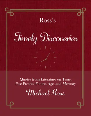Rossove aktuálne objavy: Citáty z literatúry o čase, minulosti, prítomnosti a budúcnosti, veku a pamäti - Ross's Timely Discoveries: Quotes from Literature on Time, Past-Present-Future, Age, and Memory