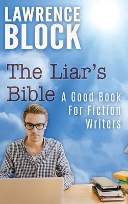 Biblia klamára: Dobrá kniha pre spisovateľov beletrie - The Liar's Bible: A Good Book for Fiction Writers