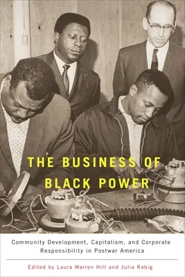 The Business of Black Power (Biznis čiernej moci): Rozvoj komunity, kapitalizmus a zodpovednosť podnikov v povojnovej Amerike - The Business of Black Power: Community Development, Capitalism, and Corporate Responsibility in Postwar America