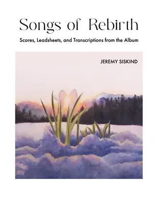 Piesne znovuzrodenia: Vydanie albumu: Záznamy, notové záznamy a transkripcie z albumu - Songs of Rebirth: Scores, Leadsheets, and Transcriptions from the Album
