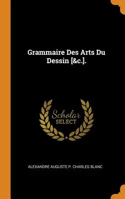 Grammaire Des Arts Du Dessin [&c.] - Grammaire Des Arts Du Dessin [&c.].