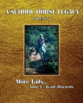 Odkaz školského koňa, 2. diel: Ďalšie chvosty. . . - A School Horse Legacy, Volume 2: More Tails. . .