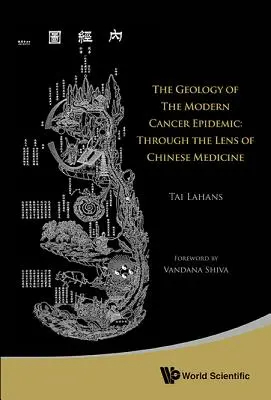 Geológia modernej epidémie rakoviny: Cez prizmu čínskej medicíny - Geology of the Modern Cancer Epidemic, The: Through the Lens of Chinese Medicine