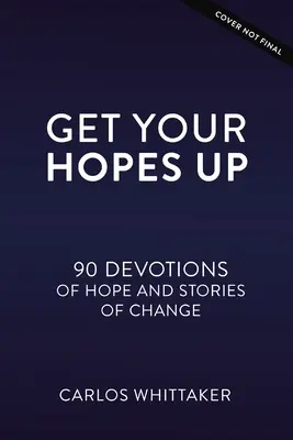 Získajte nádej: 90 pobožností a skutočných príbehov pre mladých ľudí, ktorí menia svet - Get Your Hopes Up: 90 Devotions and True Stories for Young World Changers