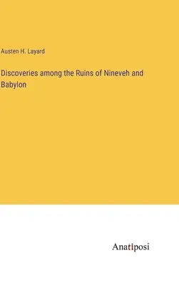 Objavy medzi ruinami Ninive a Babylonu - Discoveries among the Ruins of Nineveh and Babylon