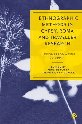 Etnografické metódy vo výskume Rómov, Rómov a kočovníkov: Poučenie z obdobia krízy - Ethnographic Methods in Gypsy, Roma and Traveller Research: Lessons from a Time of Crisis
