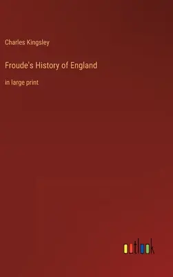 Froude's History of England: vo veľkom náklade - Froude's History of England: in large print