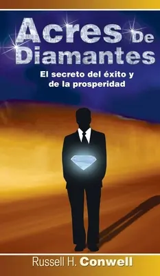 Acres de Diamantes: Diamonds: El Secreto del Exito y de La Prosperidad - Acres de Diamantes: El Secreto del Exito y de La Prosperidad