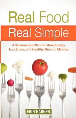 Skutočné jedlo, skutočne jednoduché: A Personalized Plan for More Energy, Less Stress, and Healthy Meals in Minutes - Real Food, Real Simple: A Personalized Plan for More Energy, Less Stress, and Healthy Meals in Minutes