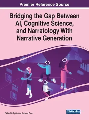 Preklenutie medzery medzi umelou inteligenciou, kognitívnou vedou a naratológiou pomocou generovania naratívov - Bridging the Gap Between AI, Cognitive Science, and Narratology With Narrative Generation