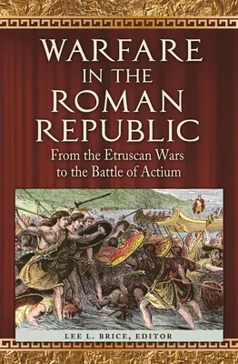 Vojenstvo v Rímskej republike: Od etruských vojen po bitku pri Aktiu - Warfare in the Roman Republic: From the Etruscan Wars to the Battle of Actium