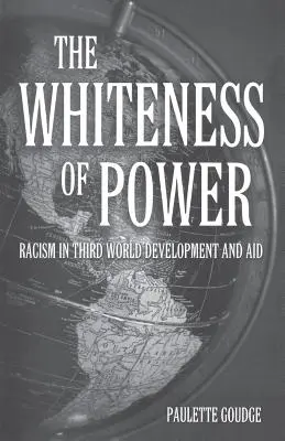 Bielosť moci (The Whiteness of Power): Rasyizmus v rozvoji a pomoci tretieho sveta - The Whiteness of Power: Racism in Third World Development and Aid