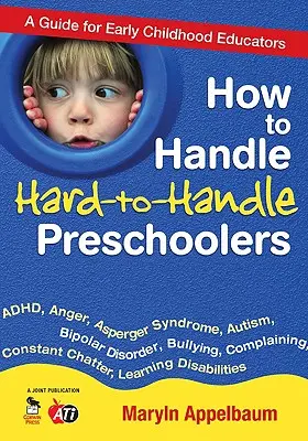 Ako zvládnuť ťažko zvládnuteľných predškolákov: Príručka pre vychovávateľov v ranom detstve - How to Handle Hard-To-Handle Preschoolers: A Guide for Early Childhood Educators