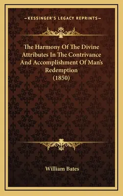 Harmónia Božích atribútov pri vymýšľaní a uskutočňovaní vykúpenia človeka (1850) - The Harmony Of The Divine Attributes In The Contrivance And Accomplishment Of Man's Redemption (1850)