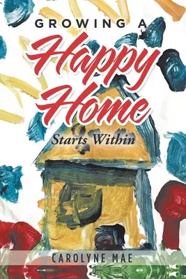 Pestovanie šťastného domova: začína vo vnútri - Growing a Happy Home: Starts Within
