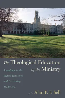 Teologická výchova k službe: Vychádzajúc z britskej reformovanej a disidentskej tradície - The Theological Education of the Ministry: Soundings in the British Reformed and Dissenting Traditions