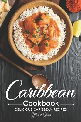 Karibská kuchárska kniha: Chutné karibské recepty - Caribbean Cookbook: Delicious Caribbean Recipes
