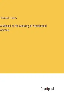 Príručka anatómie stavovcov - A Manual of the Anatomy of Vertebrated Animals