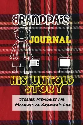 Dedkov denník - jeho nevypovedaný príbeh: Príbehy, spomienky a momenty zo života starého otca: Pamätný denník so sprievodcom - Grandpa's Journal - His Untold Story: Stories, Memories and Moments of Grandpa's Life: A Guided Memory Journal