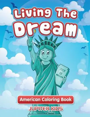 Žiť svoj sen: Americká kniha na vyfarbovanie - Living The Dream: American Coloring Book