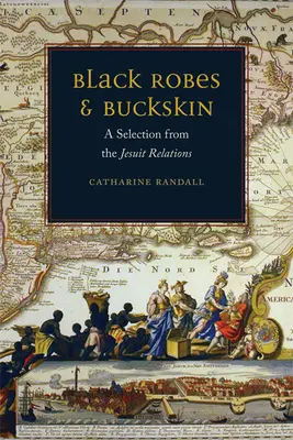 Čierne rúcho a koža: Výber z jezuitských vzťahov - Black Robes and Buckskin: A Selection from the Jesuit Relations