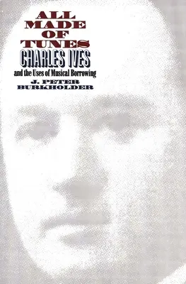Všetko vyrobené z melódií: Charles Ives a využitie hudobných výpožičiek - All Made of Tunes: Charles Ives and the Uses of Musical Borrowing