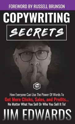 Tajomstvá copywritingu: Ako môže každý využiť silu slov na dosiahnutie väčšieho počtu kliknutí, predaja a zisku ... Bez ohľadu na to, čo predávate alebo komu - Copywriting Secrets: How Everyone Can Use The Power Of Words To Get More Clicks, Sales and Profits . . . No Matter What You Sell Or Who You
