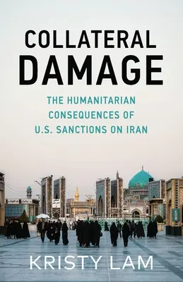 Vedľajšie škody: Humanitárne dôsledky sankcií USA voči Iránu - Collateral Damage: The Humanitarian Consequences of U.S. Sanctions on Iran