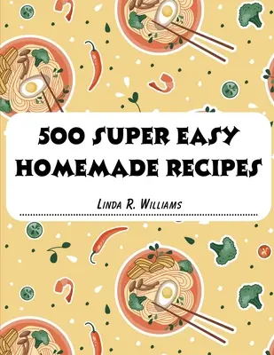 500 super jednoduchých domácich receptov - 500 Super Easy Homemade Recipes