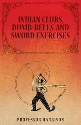 Indiánske palice, činky a cvičenia s mečom - Indian Clubs, Dumb-Bells, and Sword Exercises