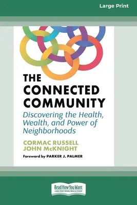 Prepojená komunita: Objaviť zdravie, bohatstvo a silu susedstiev [Large Print 16 Pt Edition] - The Connected Community: Discovering the Health, Wealth, and Power of Neighborhoods [Large Print 16 Pt Edition]