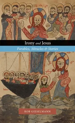 Irónia a Ježiš: Podobenstvá, zázraky a príbehy - Irony and Jesus: Parables, Miracles & Stories