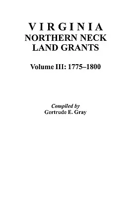 Pozemkové granty severnej šije Virgínie, 1775-1800. [zväzok III]. - Virginia Northern Neck Land Grants, 1775-1800. [Vol. III]