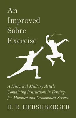 An Improved Sabre Exercise - A Historical Military Article Containing Instructions in Fencing for Mounted and Dismounted Service (Vylepšené cvičenie so šabľou - historický vojenský článok obsahujúci návod na šerm pre jazdeckú a pešiu službu) - An Improved Sabre Exercise - A Historical Military Article Containing Instructions in Fencing for Mounted and Dismounted Service