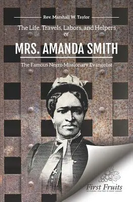 Život, cesty, práce a pomocníci pani Amandy Smithovej - The Life, Travels, Labors, and Helpers of Mrs. Amanda Smith