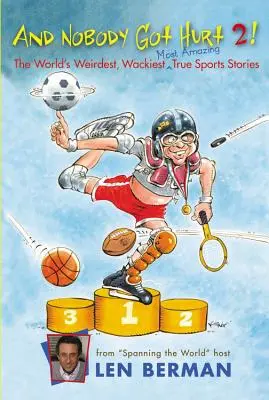 A nikomu sa nič nestalo 2!: Najpodivnejšie, najšialenejšie a najúžasnejšie skutočné športové príbehy na svete - And Nobody Got Hurt 2!: The World's Weirdest, Wackiest, Most Amazing True Sports Stories