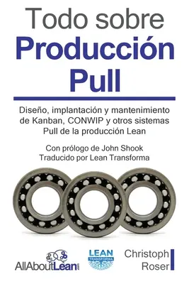 Všetko o produkte Pull: Diseo, implantacin y mantenimiento de Kanban, CONWIP y otros sistemas Pull de la produccin Lean - Todo sobre Produccin Pull: Diseo, implantacin y mantenimiento de Kanban, CONWIP y otros sistemas Pull de la produccin Lean