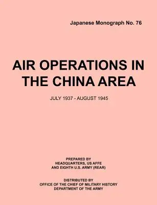Letecké operácie v oblasti Číny, júl 1937 - august 1945 (japonská monografia č. 37) - Air Operations in the China Area, July 1937 - August 1945 (Japanese Monograph no. 37)