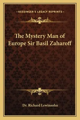 Záhadný muž Európy Sir Basil Zaharoff - The Mystery Man of Europe Sir Basil Zaharoff