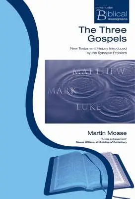 Tri evanjeliá: Novozákonné dejiny predstavené synoptickým problémom - The Three Gospels: New Testament History Introduced by the Synoptic Problem