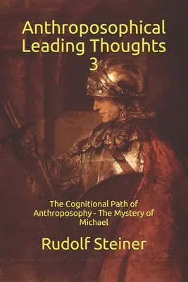 Antropozofické vedúce myšlienky 3: Poznávacia cesta antropozofie - Michaelovo tajomstvo - Anthroposophical Leading Thoughts 3: The Cognitional Path of Anthroposophy - The Mystery of Michael