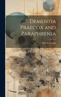 Dementia Praecox a parafrénia - Dementia Praecox and Paraphrenia