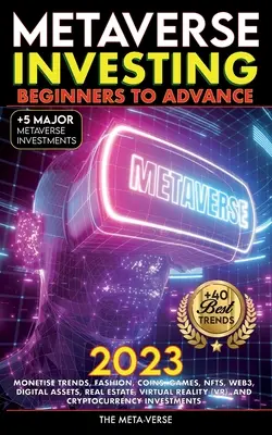 Metaverse 2023 Investovanie od začiatočníkov po pokročilých, monetizácia trendov, móda, mince, hry, NFT, Web3, digitálne aktíva, nehnuteľnosti, virtuálna realita (VR), - Metaverse 2023 Investing Beginners to Advance, Monetise Trends, Fashion, Coins, Games, NFTs, Web3, Digital Assets, Real Estate, Virtual Reality (VR),