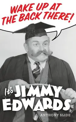 Prebuďte sa vzadu: Je to Jimmy Edwards (tvrdá väzba) - Wake Up At The Back There: It's Jimmy Edwards (hardback)