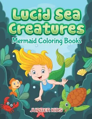 Lucidné morské tvory: Omaľovánky morských panien - Lucid Sea Creatures: Mermaid Coloring Books