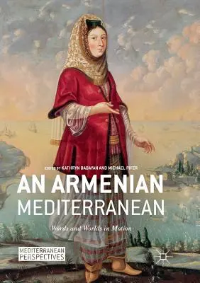Arménske Stredomorie: slová a svety v pohybe - An Armenian Mediterranean: Words and Worlds in Motion